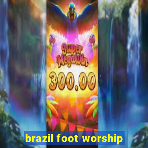 brazil foot worship